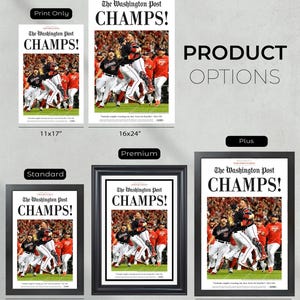 May include: A framed print of a newspaper headline that reads "The Washington Post CHAMPS!" with a photo of a baseball team celebrating. The print is available in four sizes: 11x17 inches, 13x19 inches, 16x24 inches, 17x23 inches, and 18x26 inches.