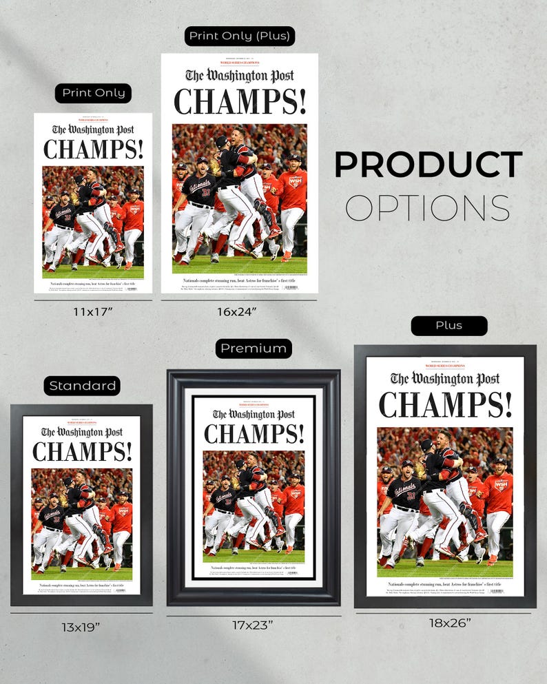 May include: A framed print of a newspaper headline that reads "The Washington Post CHAMPS!" with a photo of a baseball team celebrating. The print is available in four sizes: 11x17 inches, 13x19 inches, 16x24 inches, 17x23 inches, and 18x26 inches.