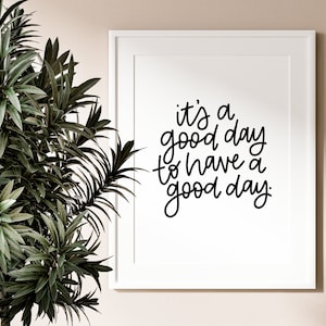 It&#39;s a Good Day to Have a Good Day *DIGITAL* Print | home decor | digital print | digital download | feel good saying