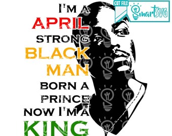 I am April svg, I am a King svg, king black man svg, Strong man svg, April svg, black man svg, birthday svg, aries svg, awesone svg