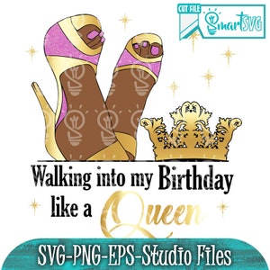 Walking into my Birthday like a Queen svg, High Heel Birthday svg, birthday queen svg, Birthday Girl svg, happy birthday svg, queen svg
