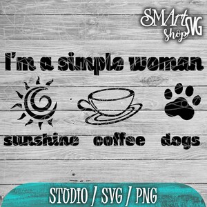 I am a simple woman svg, Dogs svg, sunshine svg, Coffee svg, simple woman svg,woman svg, living a best life svg, good life svg, happy woman