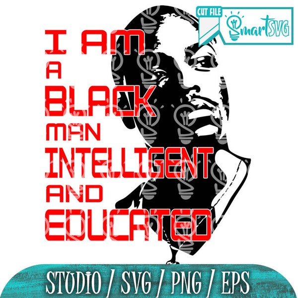 I am a black man intelligent and educated svg,  black man Svg, black boy svg, educated svg, liberated svg, intelligent svg, afro man svg