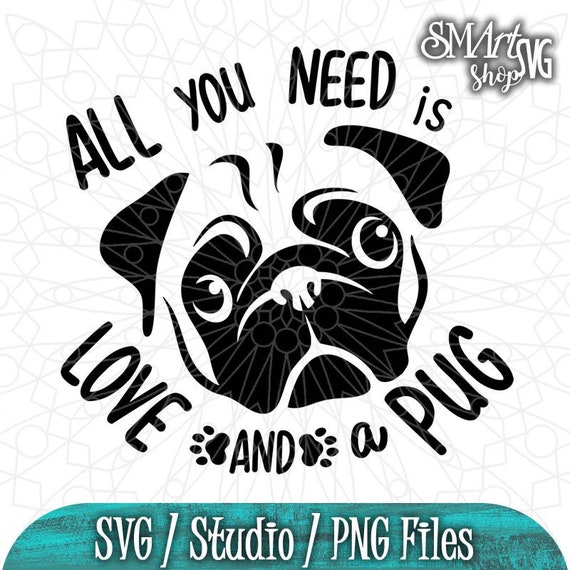 Download All you need is Love and a pug Pug Svg Dog Svg Paw Print ...