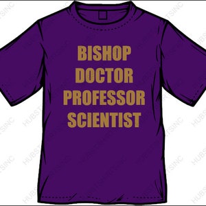 Puede incluir: Camiseta morada con el texto "Bishop Doctor Professor Scientist" impreso en dorado.