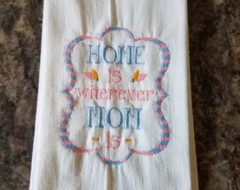 Home is wherever mom is flour sack towels custom embroidered dish towels farmhouse tea towels mothers day gift