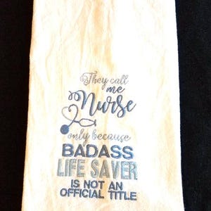 Adult humor flour sack towel dish towel  custom embroidered kitchen towel they call me nurse because badass lifesaver not an official title