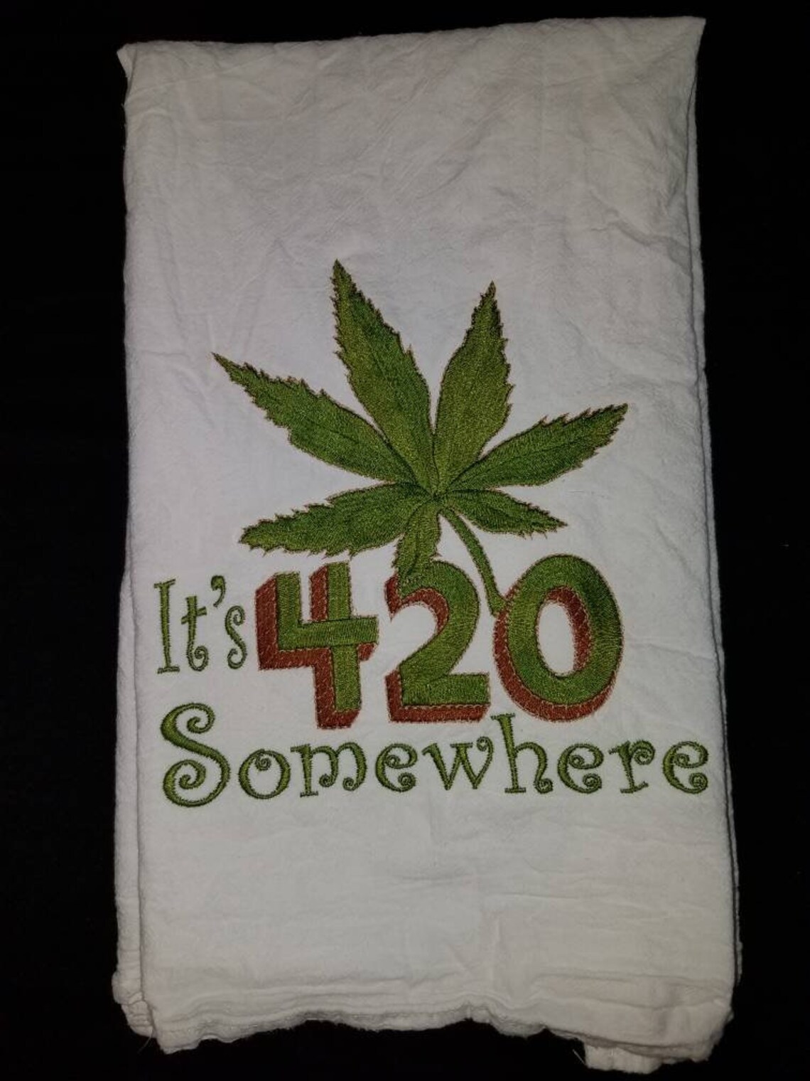 Marijuana Leaf Its 420 Somewhere Flour Sack Dish Towel Custom Embroidered Tea Towel Etsy