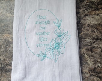 Flour sack towel  Your strength can weather life's storm Kitchen decor tea towel inspirational saying dish towel