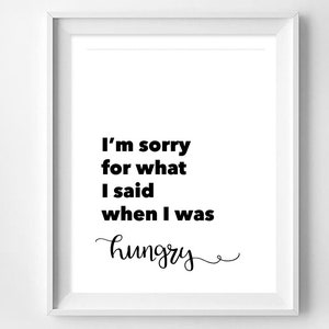 I&#39;m Sorry for What I Said When I Was Hungry, Modern Kitchen Wall Art, Typography, Monochrome, Funny Poster, Black & White, Instant Download