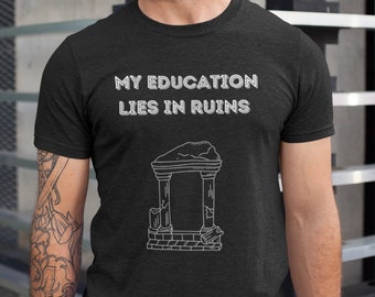 Funny Archaeology - Archaeology Student -  Archaeologist Shirt - Archaeologist Gift - Ruins - Historian - Education - Archaeology Shirt