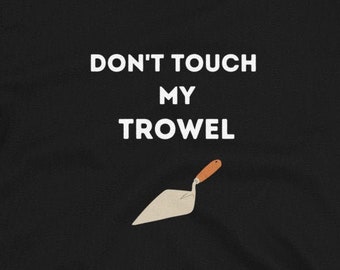 Archaeologist Shirt - Trowel Shirt - Funny Archaeology - Archaeology - Archaeology Gift - Archaeological Tools - Archaeology Student Shirt