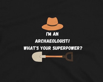 Archaeologist Shirt - Archaeology Gift - Unisex T-Shirt - Archaeology shirt - Funny Archaeology - Archaeology Student - Archaeologist Gift