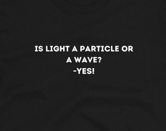 Funny Physics Shirt: Light Particle Wave Humor Tee
