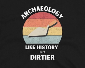 Archaeology T-Shirt - Archaeologist Shirt - Archaeology Gift - Funny Archeology - Aarcheology - Trowel - Excavation - Archaeology Pun