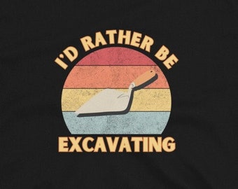 Funny Archaeology T-Shirt: Excavating Gift for Archaeologists