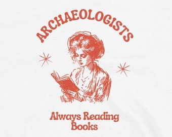 Archaeologists - Books - Archaeology Shirt - Funny Archaeology - Shirt - Archaeology Gift - Archaeologist - Archaeology Student - Gift Idea