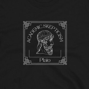 Plato Shirt - Philosophy - Metaphysics Shirt - Greek Philosophy - Philosopher Gift - Socrates - Shirt - Epistemology - Aristotle - Stoicism