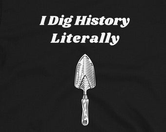 Archaeology T-Shirt - Archaeologist Shirt - Funny Archeology - Aarcheology - Archaeology Gift - Trowel - History - Excavation