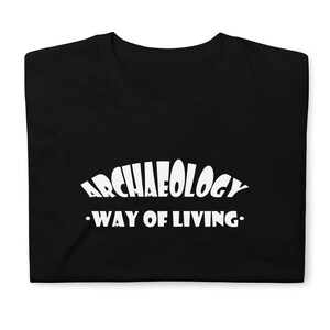 Archaeology - Way of Living - Archaeologist Shirt - Funny Archaeology - Archaeology Gift - Archaeology Student - Archaeology Professor