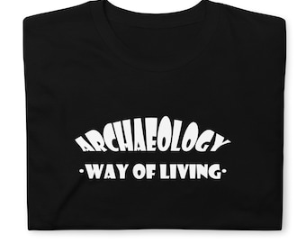 Archaeology - Way of Living T-Shirt: Gift for Archaeologists