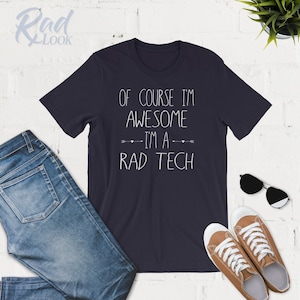Of Course I&#39;m Awesome I&#39;m Rad Tech - Radiology Shirts - Tank Top - Hoodie - Radiography - X-Ray Tech - Radiology Gift - Rad Tech - Student