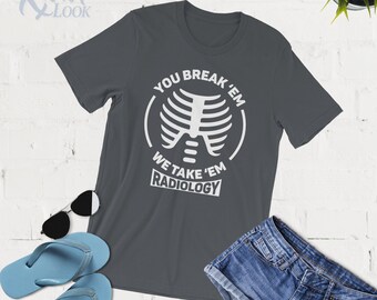 You Break 'Em We Take 'Em T-Shirt - Radiology Tech - Camiseta sin mangas - Sudadera con capucha - Radiografía - Camiseta de X-Ray Tech - Regalo de rayos X - Regalo de graduación