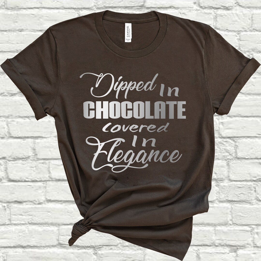 Dipped in Chocolate Covered in Elegance Melanin T Shirt - Etsy