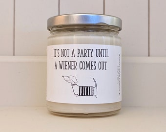 Not A Party Until Wiener Comes Out candle, Weenie Dog, Funny Dachshund  Candle, Doxie Soy Candle, Wiener Dog, Love Your Doxie, Love Your Dog