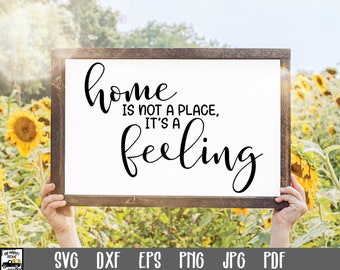 Home is not a place it's a feeling SVG File - Family SVG File - Family Sign Cut File - Clip Art - Cutting Files - Farmhouse Sign Svg