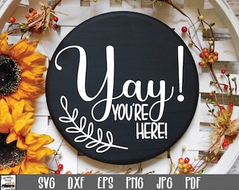 Yay! You're Here SVG File - Funny Round Sign SVG - Round Door Hanger - Cutting Files - Round Wood Sign Design - Round Door Sign