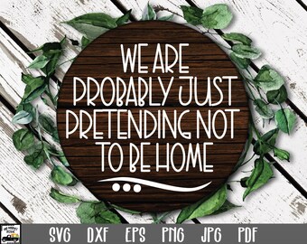 We Are Probably Just Pretending Not To Be Home SVG File - Funny Round Sign SVG - Round Door Hanger - Round Wood Sign Design - Door Sign