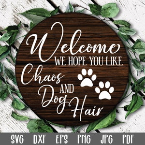 Welcome We Hope You Like Chaos and Dog Hair SVG File - Funny Round Sign SVG - Round Door Hanger - Round Wood Sign Design - Round Door Sign