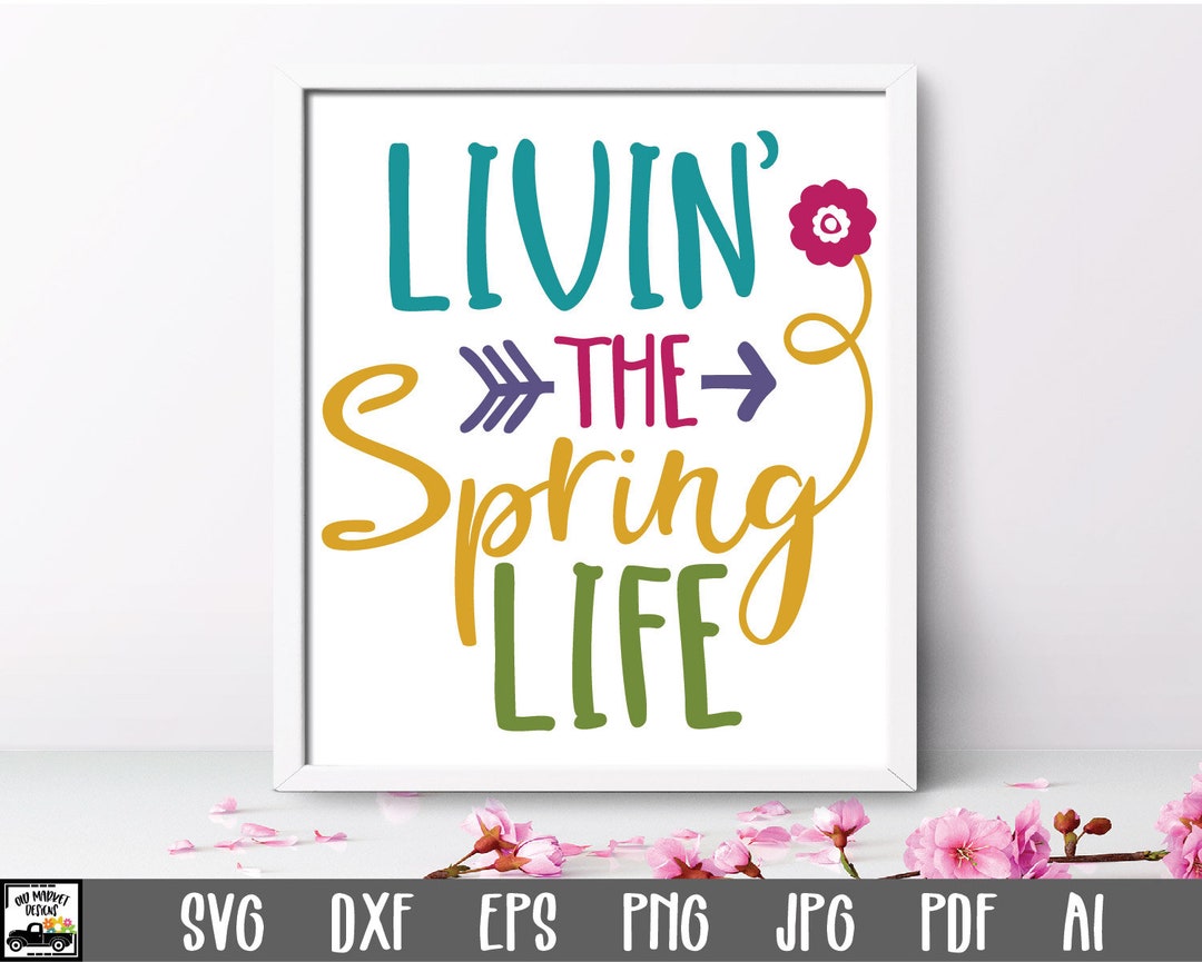 Livin' the Spring Life SVG Cut File - Spring SVG File - Clip Art ...