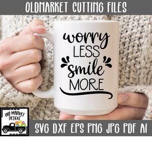 Worry Less Smile More SVG Cut File - Inspirational SVG - Motivational Clip Art - Cutting Files - svg - eps -dxf - png - jpeg - ai