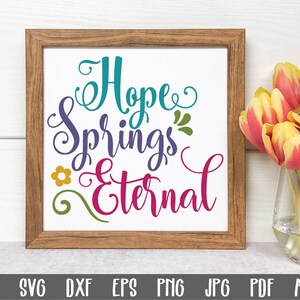 Hope Springs Eternal SVG Cut file - Spring SVG File - Clip Art - Printable Art Print - Cutting Files - Spring Sublimation File
