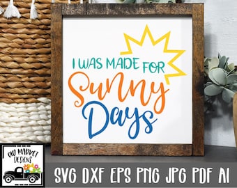 I was made for Sunny Days SVG Cut File - Summer SVG - Clip Art - Art Print - Cutting Files - Sublimation - svg - eps - dxf - png - jpg - ai