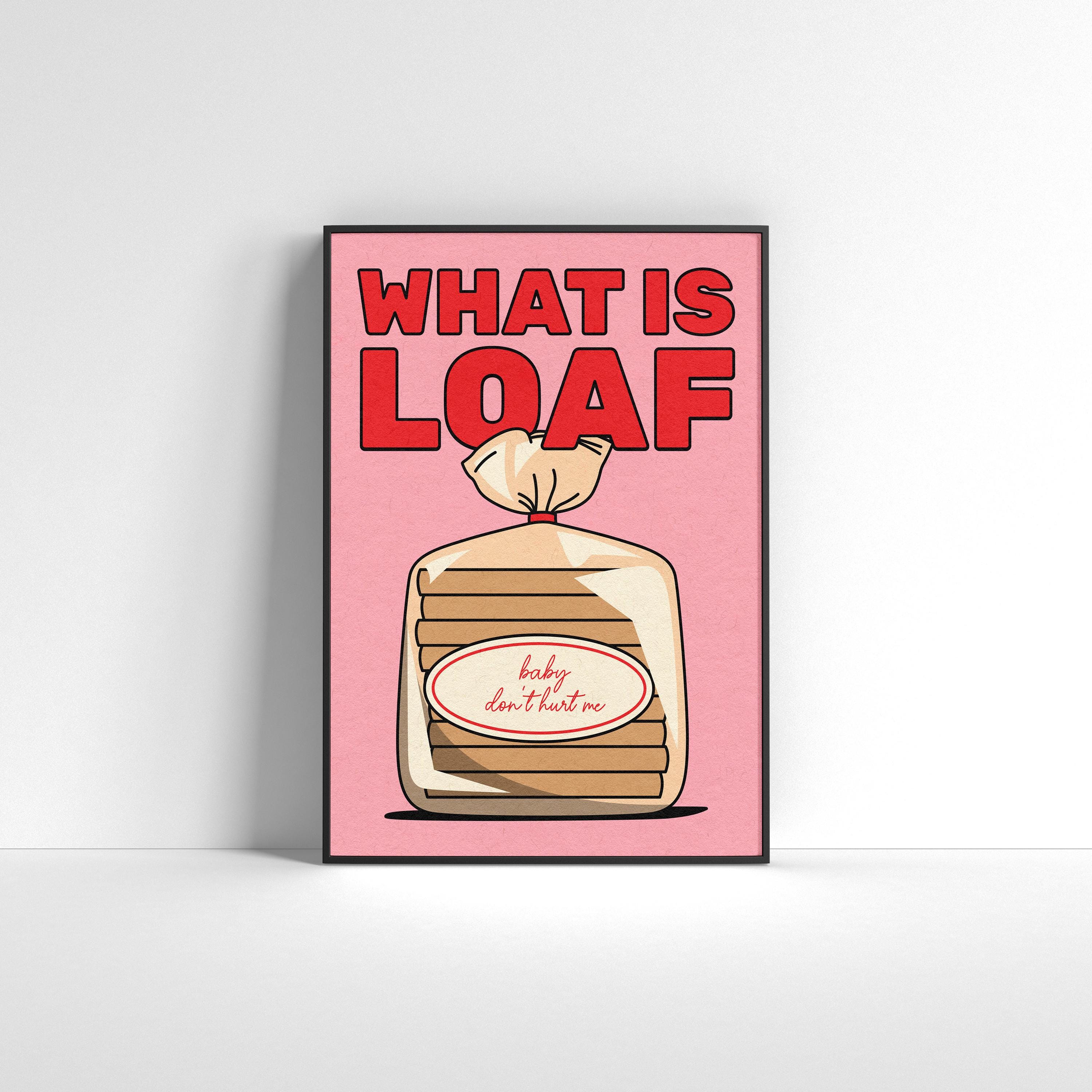 What Is Loaf. Baby don't hurt me. Joke. Funny. Bread. Wordplay. Illustration art. A2 - 42x59,4 cm wall art poster by Adela Madej