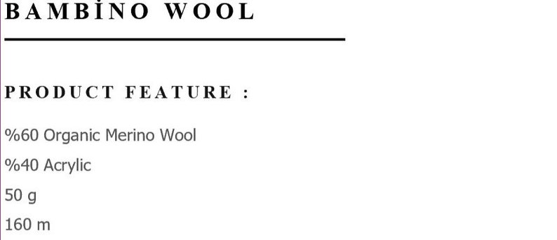 May include: Product feature information for yarn made of 60% organic merino wool and 40% acrylic. The yarn is 50 grams and 160 meters long.