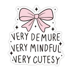 Very Demure, Very Mindful, Very Cutesy Vinyl sticker, just a girl sticker, cake sticker, funny meme sticker, waterbottle, laptop, book decal