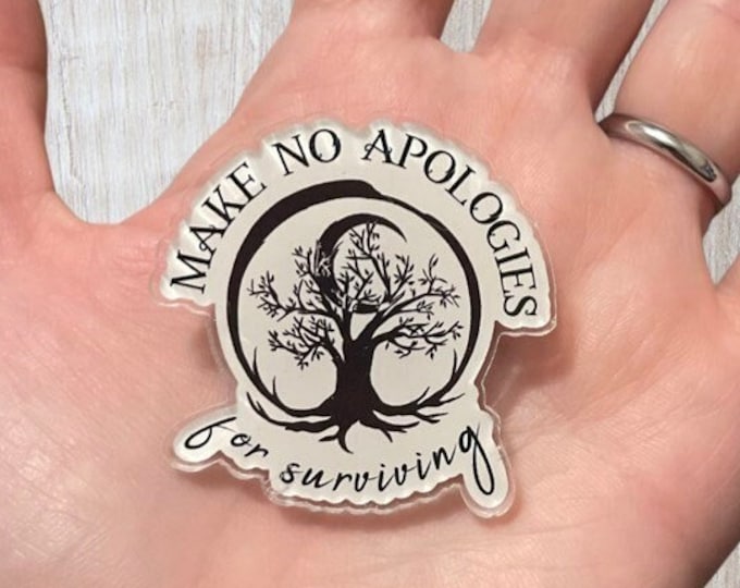 Make No Apologies Acrylic Pin (1.75" x 1.74")