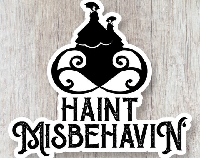 Haint Misbehavin' Vinyl Sticker