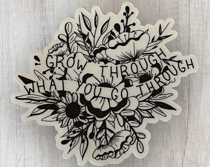 Grow Through What You Go Through Vinyl Sticker on WHITE Background