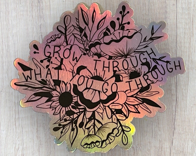 Grow Through What You Go Through Holographic Vinyl Sticker