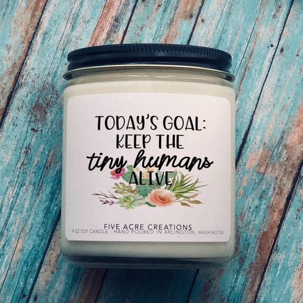Todays goal keep the tiny humans alive - funny candle for new mom - motherhood - busy tired mama - present for her - mothers birthday  gift