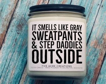 It Smells Like Gray SweatPants And Step Daddies Outside | Funny Candle | Soy Candle | Funny Birthday Gift| Adult Humor| Gag Gift | Sarcasm