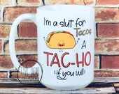Funny slut for tacos Tac-ho cute BIG 15 ounce capacity coffee cup mug cute gift for cinco de mayo, present for her, mothers day ideas