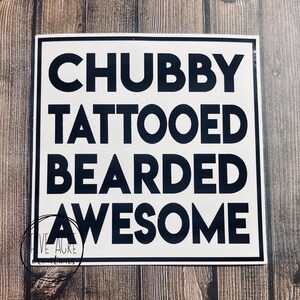 Funny Waterproof Weatherproof Vinyl Sticker | Chubby Tattooed Bearded Awesome Quality |Rugged | Car Decal | Laptop Stickers | Window Decals
