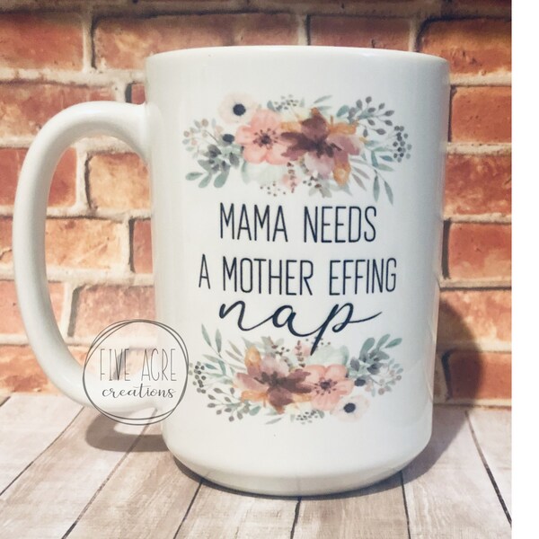 Mama needs a mother effing nap funny mom mommy mama coffee mug large 15 ounce size!