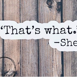 Funny Waterproof Sticker | Thats What She Said | &quot;Thats What&quot; - She | Gag Gift | Car Vinyl Decal | Weatherproof | Gift For Him Or her